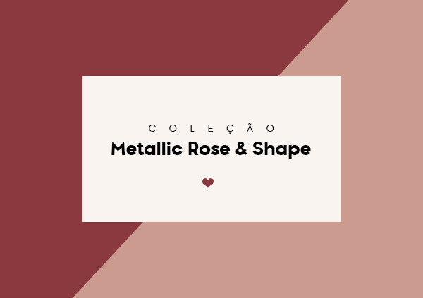 Coleção Metallic Rose & Shape